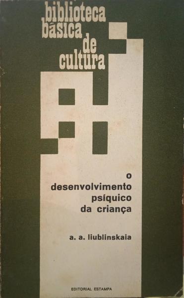 LIUBLINSKAIA. (A. A.) O DESENVOLVIMENTO PSÍQUICO DA CRIANÇA.