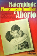 MATERNIDADE, PLANEAMENTO FAMILIAR E ABORTO.