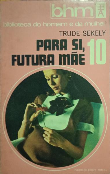 SEKELY. (Trude) PARA SI, FUTURA MÃE.