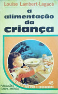 LAMBERT-LAGACÉ. (Louise) A ALIMENTAÇÃO DA CRIANÇA.