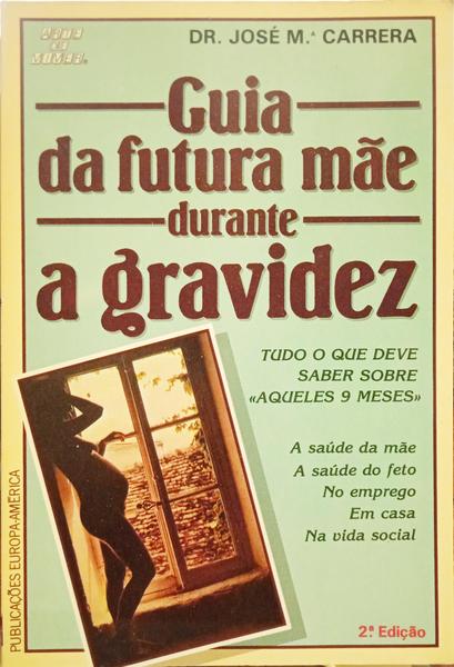 CARRERA. (José Maria) GUIA DA FUTURA MÃE DURANTE A GRAVIDEZ.