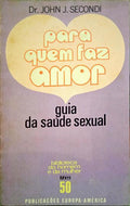 SECONDI. (John J.) PARA QUEM FAZ AMOR.