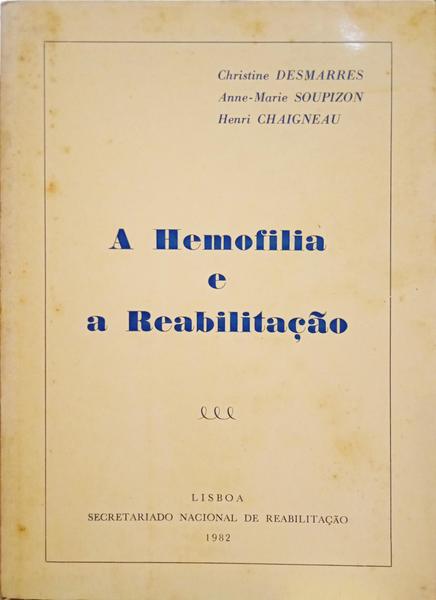 DESMARRES. (Christine), Anne-Marie Soupizon e Henri Chaigneau. A HEMOFILIA E A REABILITAÇÃO.