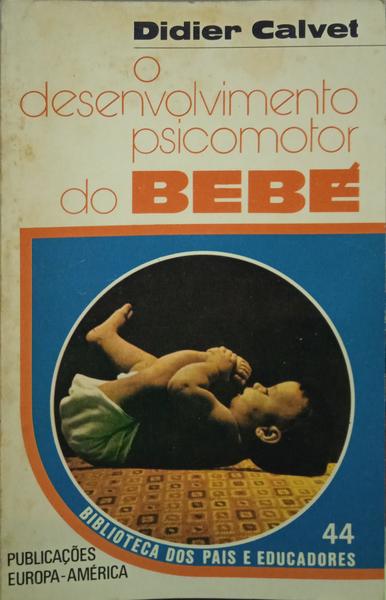 CALVET. (Didier) O DESENVOLVIMENTO PSICOMOTOR DO BÉBÉ.
