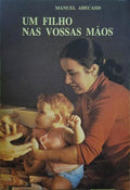 ABECASIS. (Manuel) UM FILHO NAS VOSSAS MÃOS. [4.ª EDIÇÃO]