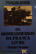 BROCHE. (François) OS BOMBARDEIROS DA FRANÇA LIVRE.