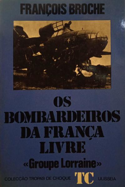 BROCHE. (François) OS BOMBARDEIROS DA FRANÇA LIVRE.