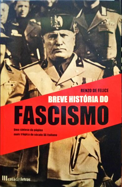 FELICE. (Renzo de) BREVE HISTÓRIA DO FASCISMO. [1.ª EDIÇÃO]