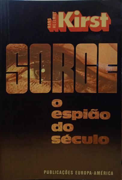 HELLMUT KIRST. (Hans) SORGE, O ESPIÃO DO SÉCULO. [3.ª EDIÇÃO]