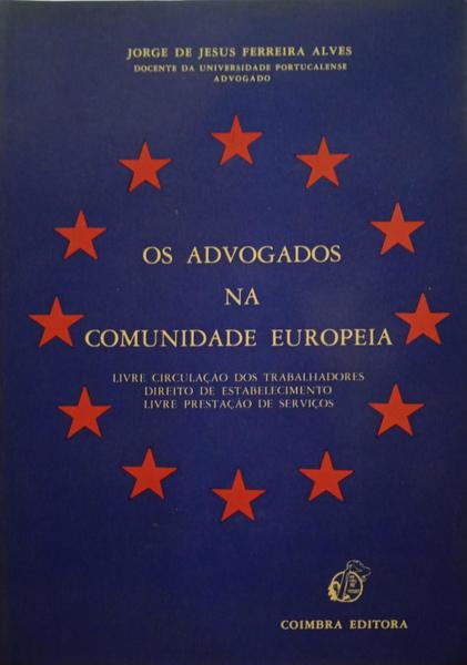 FERREIRA ALVES. (Jorge de Jesus) OS ADVOGADOS NA COMUNIDADE EUROPEIA.