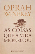 WINFREY. (Oprah) AS COISAS QUE A VIDA ME ENSINOU.