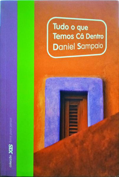 SAMPAIO. (Daniel) TUDO O QUE TEMOS CÁ DENTRO. [BRO.]