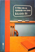 SÁ. (Eduardo) A VIDA NÃO SE APRENDE NOS LIVROS.