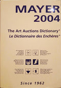 GUIDE MAYER 2004. THE ART AUCTIONS DICTIONARY, LE DICTIONNAIRE DES ENCHÈRES.
