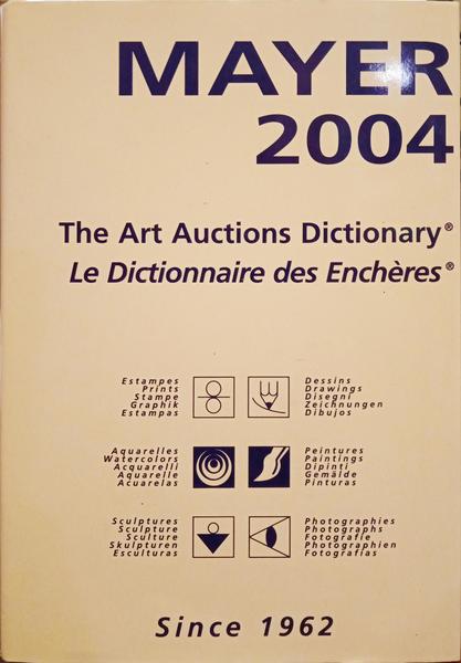 GUIDE MAYER 2004. THE ART AUCTIONS DICTIONARY, LE DICTIONNAIRE DES ENCHÈRES.