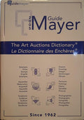 GUIDE MAYER 2005: THE ART AUCTIONS DICTIONARY, LE DICTIONNAIRE DES ENCHÈRES.