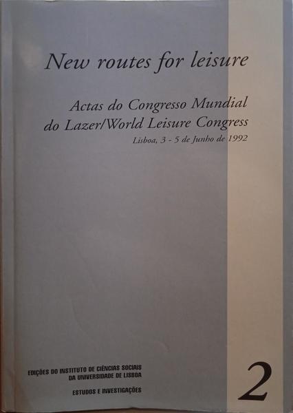 NEW ROUTES FOR LEISURE: ACTAS DO CONGRESSO MUNDIAL DO LAZER/WORLD LEISURE CONGRESS.