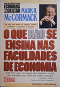 MCCORMACK. (Mark H.) O QUE NÃO SE ENSINA NAS FACULDADES DE ECONOMIA. [3.ª EDIÇÃO]