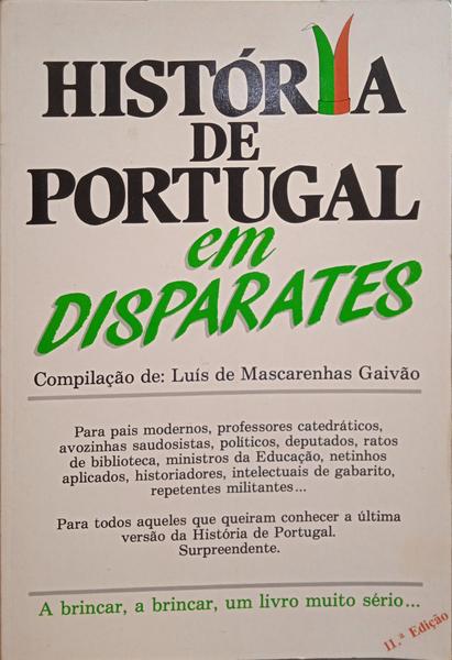 MASCARENHAS GAIVÃO. (Luís) HISTÓRIA DE PORTUGAL EM DISPARATES. [11.ª EDIÇÃO]