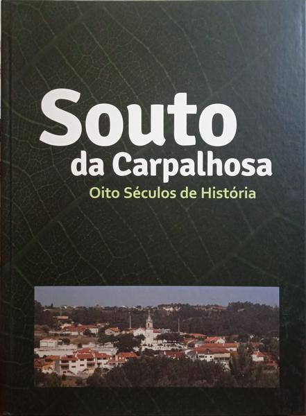 GINJA. (António) e outros. SOUTO DA CARPALHOSA, OITO SÉCULOS DE HISTÓRIA.