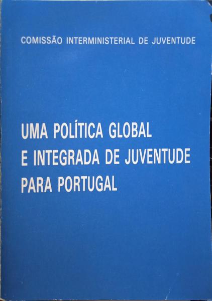 POLÍTICA (UMA) GLOBAL E INTEGRADA DE JUVENTUDE PARA PORTUGAL.