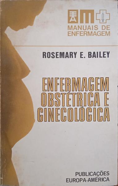BAILEY. (Rosemary E.) ENFERMAGEM OBSTÉTRICA E GINECOLÓGICA.