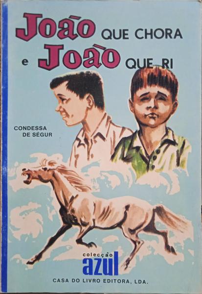 SÉGUR. (Sophie Feodorovna Rostopchine, Condessa de) JOÃO QUE CHORA, JOÃO QUE RI.