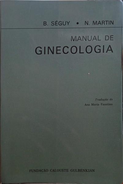 SÉGUY. (B.) e N. Martin. MANUAL DE GINECOLOGIA.