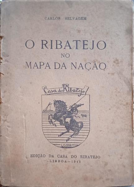 SELVAGEM. (Carlos) O RIBATEJO NO MAPA DA NAÇÃO.