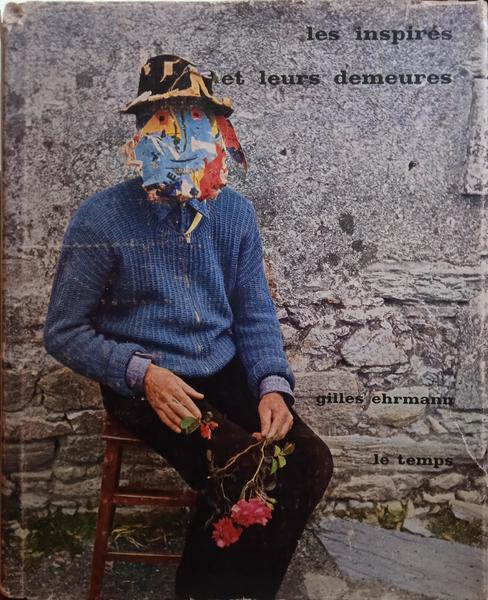 EHRMANN. (Gilles) LES INSPIRÉS ET LEURS DEMEURES.