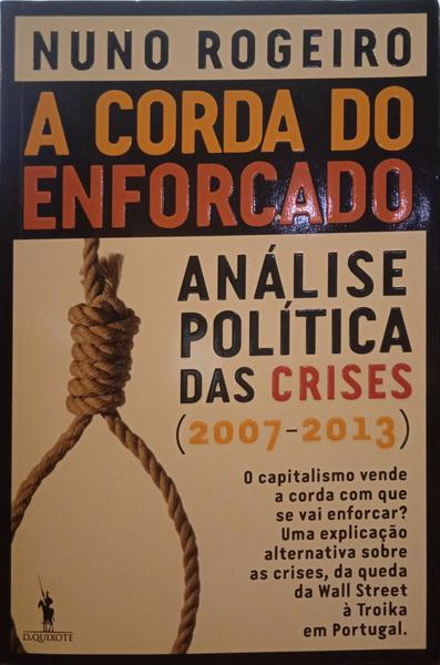 A CORDA DO ENFORCADO: ANÁLISE POLÍTICA DAS CRISES (2007-2013).