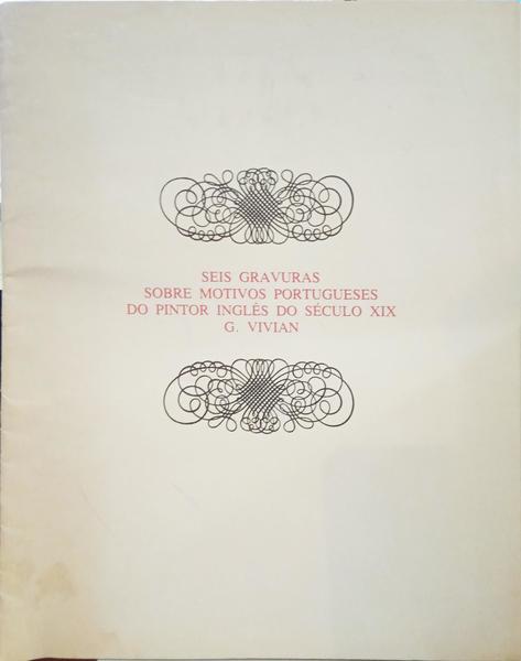 SEIS GRAVURAS SOBRE MOTIVOS PORTUGUESES DO PINTOR INGLÃŠS DO SÃ‰CULO XIX G. VIVIAN.