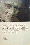 MOREIRA. (Adriano) A ESPUMA DO TEMPO: MEMÓRIAS DO TEMPO DE VÉSPERAS. [3.ª REIMPRESSÃO]