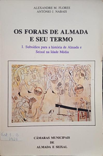 OS FORAIS DE ALMADA E SEU TERMO. [DED. AUTOR]