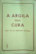 DEXTREIT. (Raymond) A ARGILA QUE CURA: UMA VIA DA MEDICINA NATURAL. [3.ª EDIÇÃO]