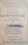 DICCIONÁRIO LATIM-PORTUGUEZ, ETYMOLOGICO, PROSODICO E ORTHOGRAPHICO.