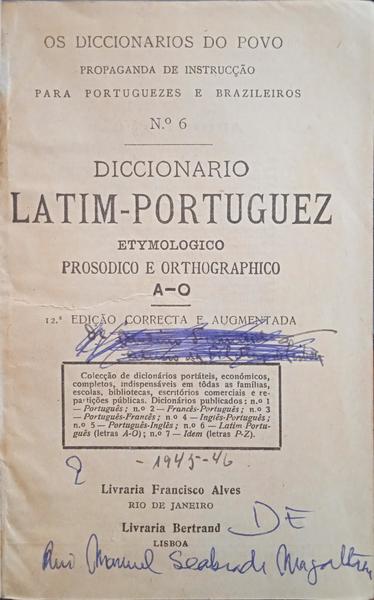 DICCIONÁRIO LATIM-PORTUGUEZ, ETYMOLOGICO, PROSODICO E ORTHOGRAPHICO.