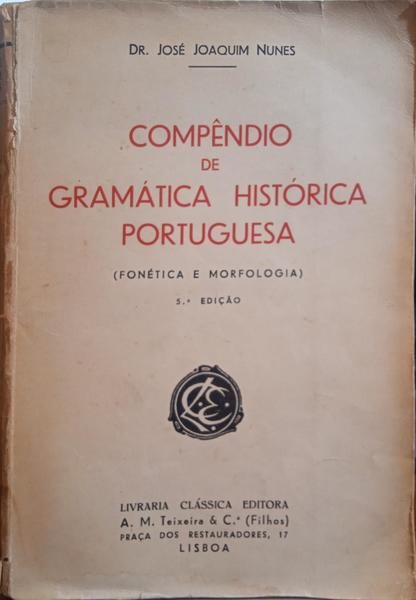 NUNES. (José Joaquim) COMPÊNDIO DE GRAMÁTICA HISTÓRICA PORTUGUESA. [5.ª EDIÇÃO]