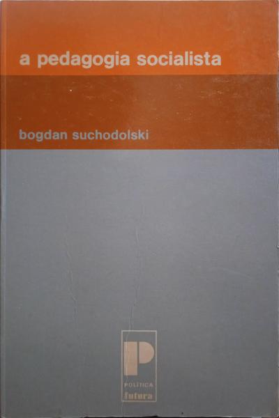 SUCHODOLSKI. (Bogdan) A PEDAGOGIA SOCIALISTA.