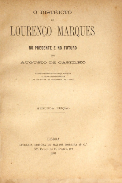 CASTILHO. (Augusto de) O DISTRICTO DE LOURENÇO MARQUES NO PRESENTE E NO FUTURO.
