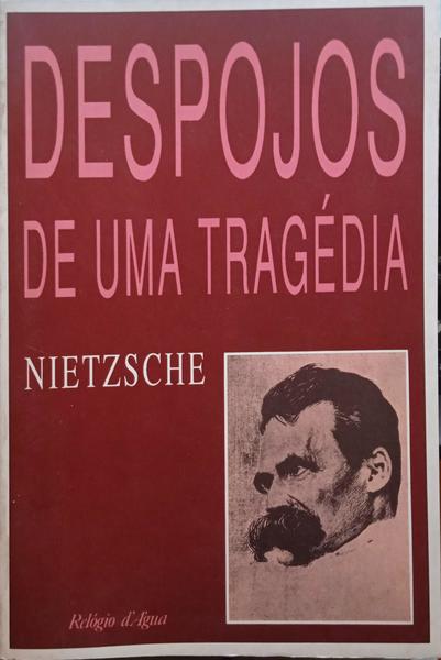 NIETZSCHE. (Friedrich Wilhelm) DESPOJOS DE UMA TRAGÉDIA.