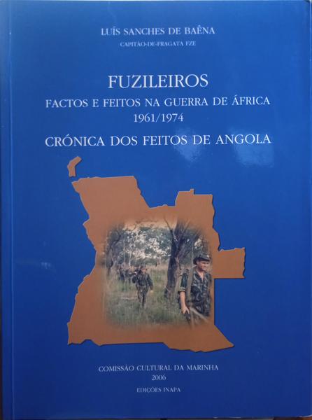 SANCHES DE BAÊNA. (Luís) FUZILEIROS: FACTOS E FEITOS NA GUERRA DE ÁFRICA 1961/1974. [4 VOLS.]