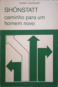 VAZQUEZ Y ALMAZÁN. (Padre Hugo) SCHÖNSTATT, CAMINHO PARA UM HOMEM NOVO.