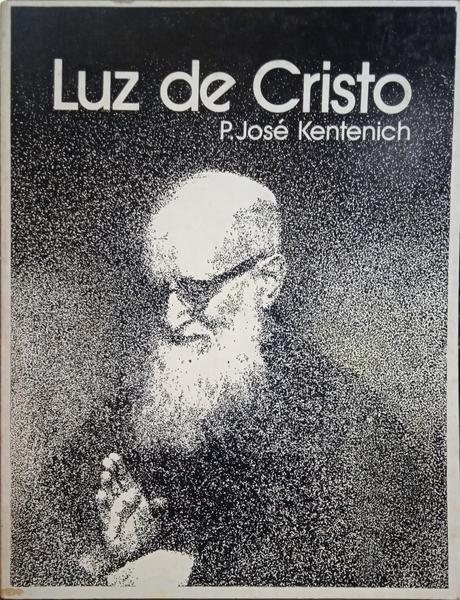 KENTENICH. (Padre José) LUZ DE CRISTO: DE LA ANGUSTIA A LA FILIALIDAD.
