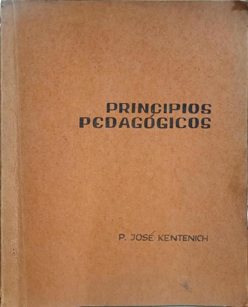 KENTENICH. (Padre José) PRINCIPIOS PEDAGOGICOS PARA LA EDUCACIÓN DE LA ADOLESCENCIA.