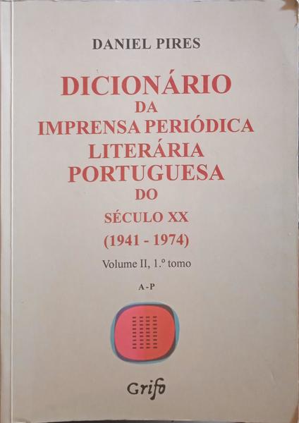 PIRES. (Daniel) DICIONÁRIO DA IMPRENSA PERIÓDICA LITERÁRIA PORTUGUESA DO SÉCULO XX, (1941-1974).
