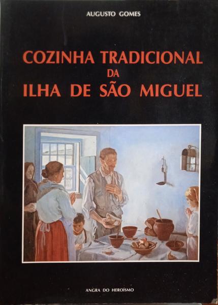 GOMES. (Augusto) COZINHA TRADICIONAL DA ILHA DE SÃO MIGUEL.