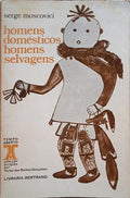 MOSCOVICI. (Serge) HOMENS DOMÉSTICOS E HOMENS SELVAGENS.