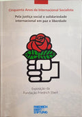 BUNGERT. (Mário) e outros. CINQUENTA ANOS DA INTERNACIONAL SOCIALISTA. PELA JUSTIÇA SOCIAL E SOLIDARIEDADE INTERNACIONAL EM PAZ E LIBERDADE.
