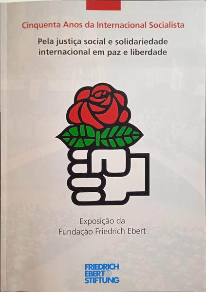 BUNGERT. (Mário) e outros. CINQUENTA ANOS DA INTERNACIONAL SOCIALISTA. PELA JUSTIÇA SOCIAL E SOLIDARIEDADE INTERNACIONAL EM PAZ E LIBERDADE.